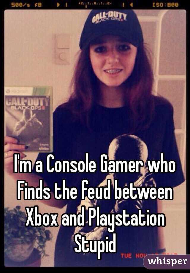 I'm a Console Gamer who Finds the feud between Xbox and Playstation Stupid