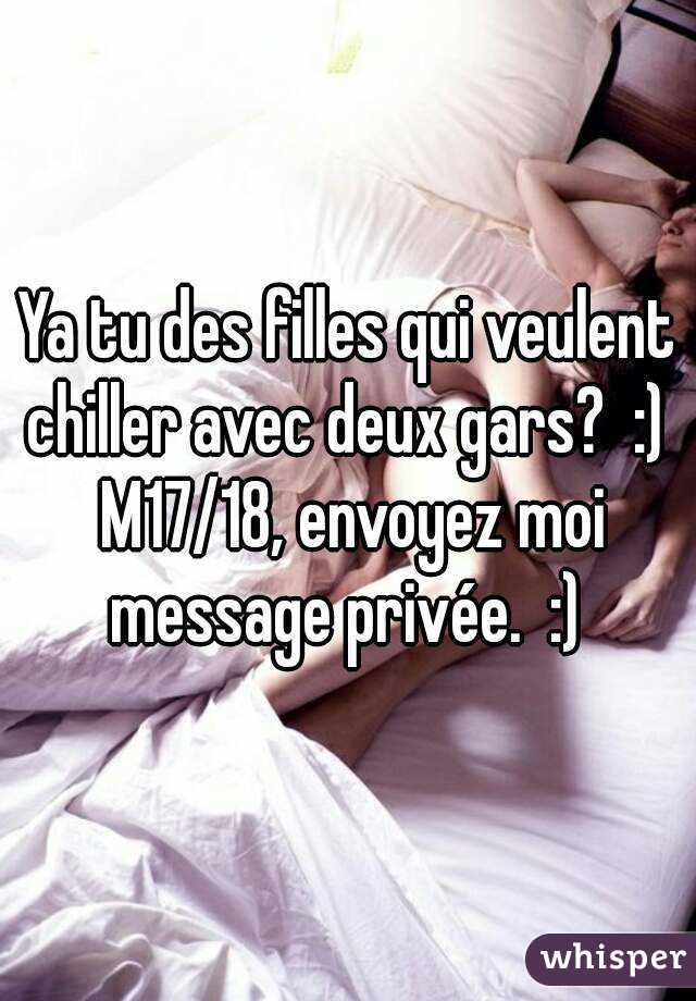 Ya tu des filles qui veulent chiller avec deux gars?  :)  M17/18, envoyez moi message privée.  :) 