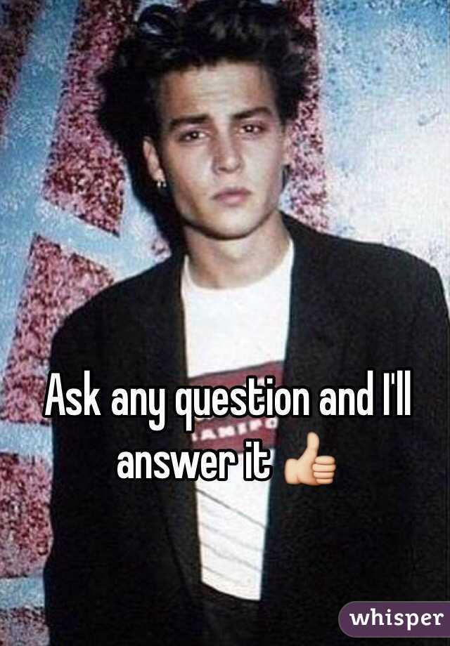 Ask any question and I'll answer it 👍