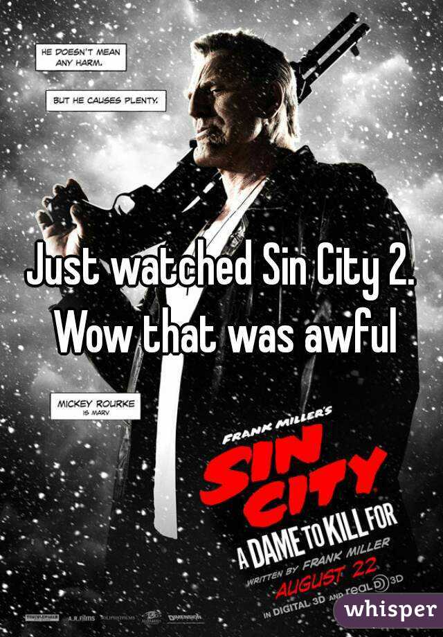 Just watched Sin City 2. Wow that was awful