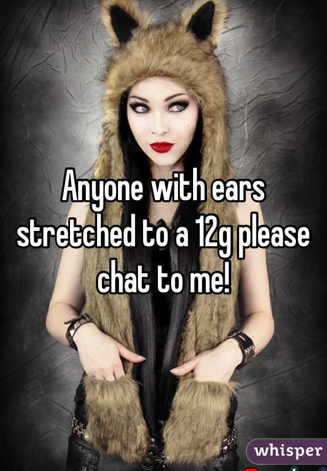 Anyone with ears stretched to a 12g please chat to me!