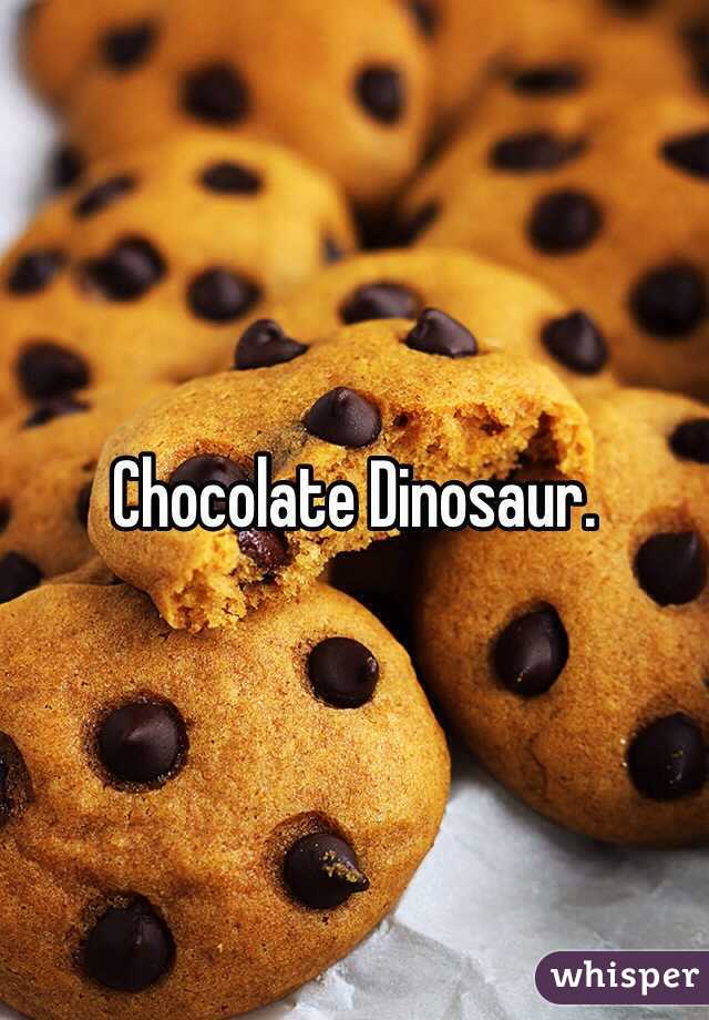 Chocolate Dinosaur.