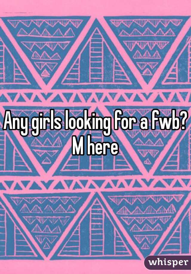 Any girls looking for a fwb?
M here