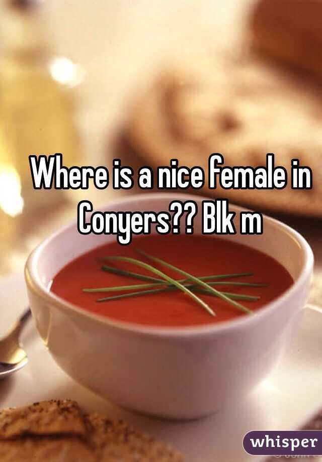 Where is a nice female in Conyers?? Blk m