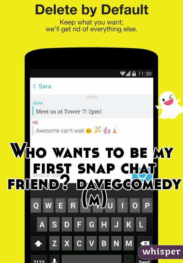 Who wants to be my first snap chat friend? davegcomedy (m)