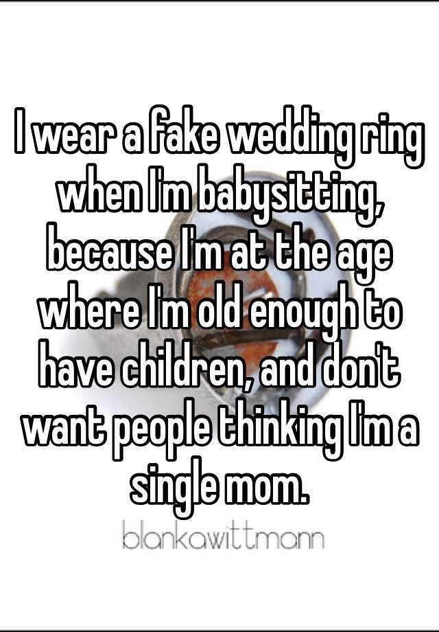 I wear a fake wedding ring