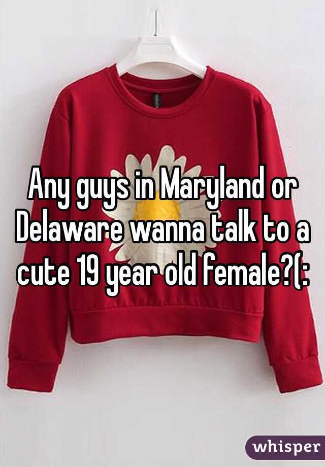 Any guys in Maryland or Delaware wanna talk to a cute 19 year old female?(: