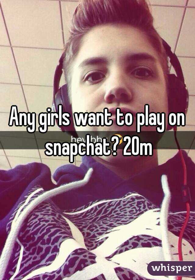 Any girls want to play on snapchat? 20m