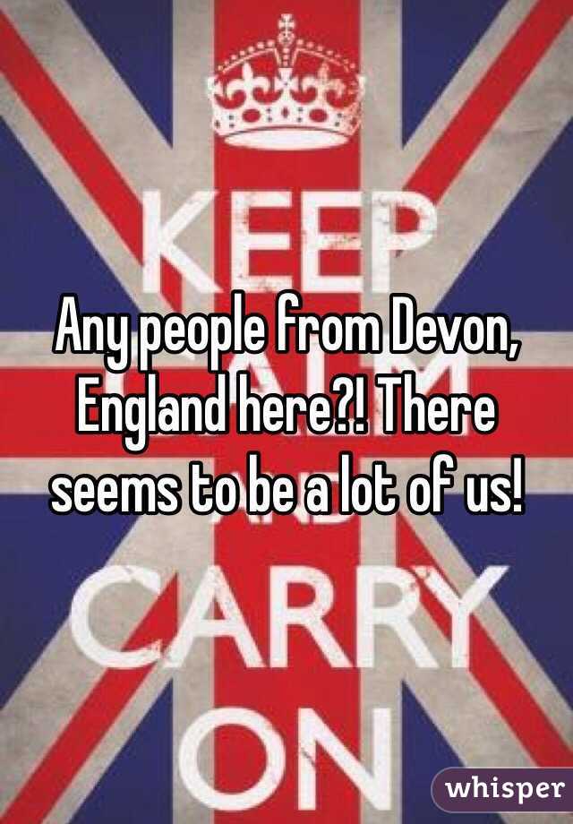 Any people from Devon, England here?! There seems to be a lot of us!