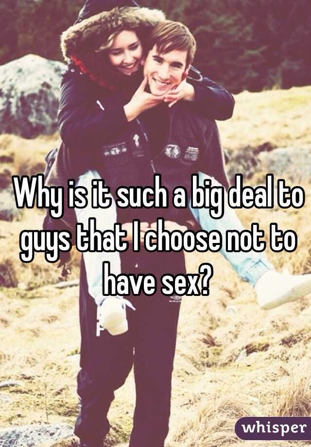 Why is it such a big deal to guys that I choose not to have sex?