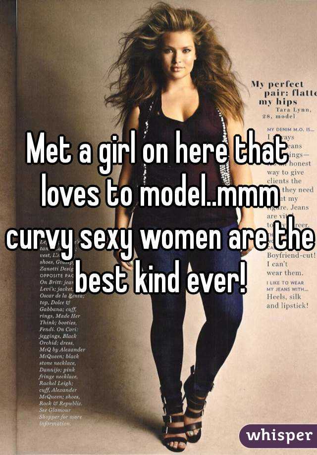 Met a girl on here that loves to model..mmm curvy sexy women are the best kind ever!