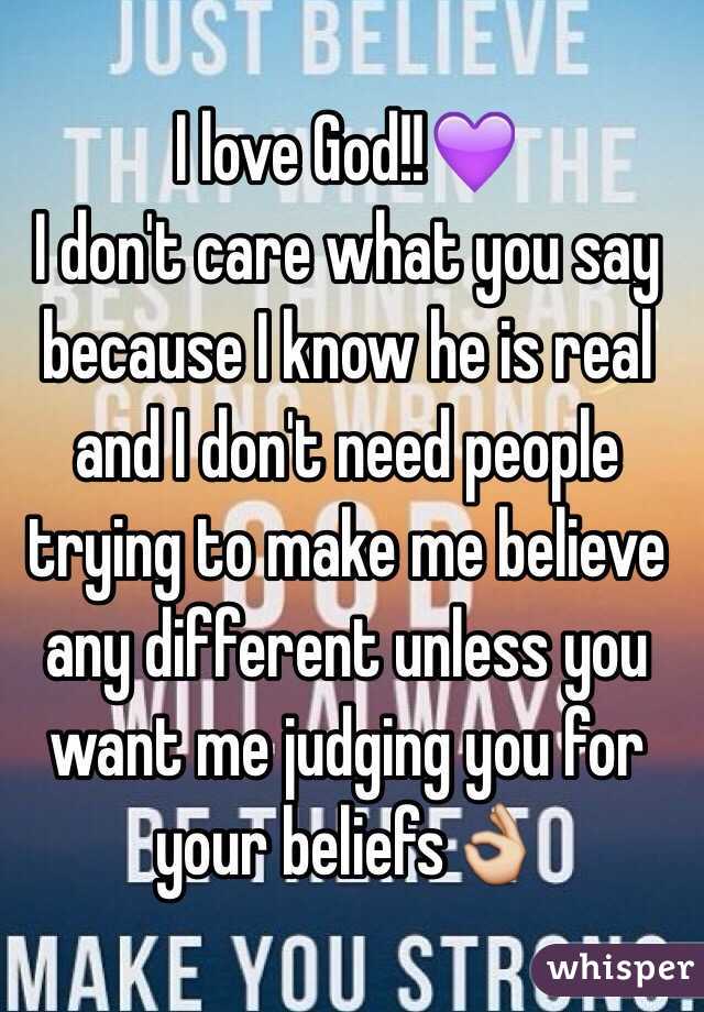 I love God!!💜
I don't care what you say because I know he is real and I don't need people trying to make me believe any different unless you want me judging you for your beliefs👌