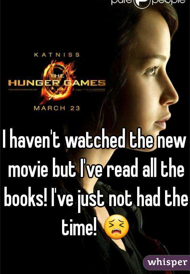 I haven't watched the new movie but I've read all the books! I've just not had the time! 😣 