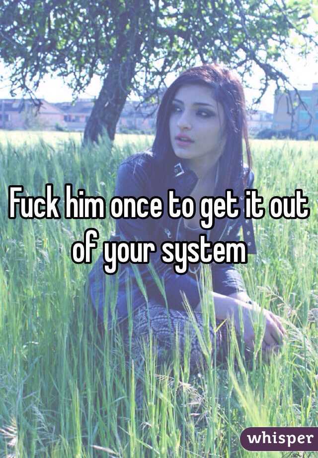 Fuck him once to get it out of your system 