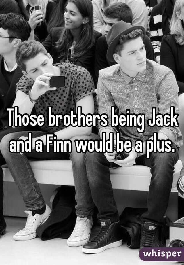 Those brothers being Jack and a Finn would be a plus. 