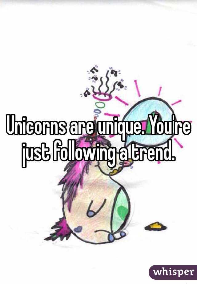 Unicorns are unique. You're just following a trend. 