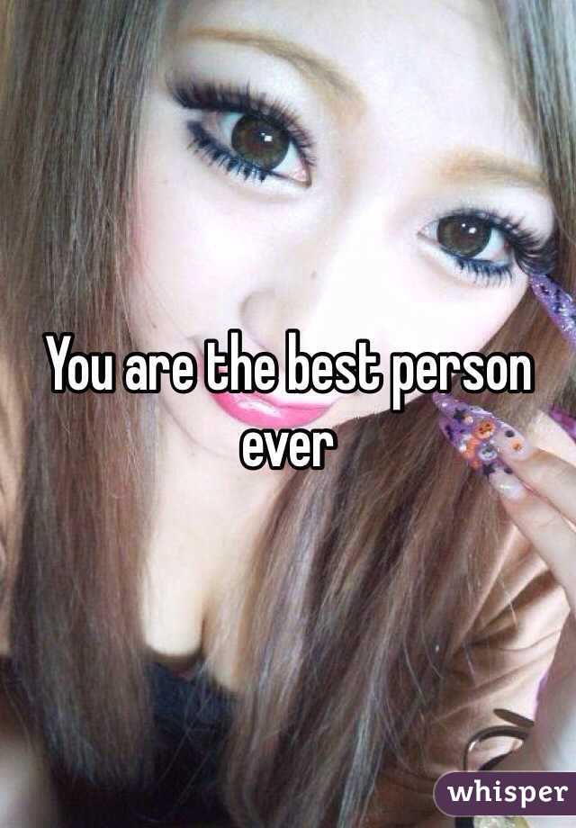 You are the best person ever