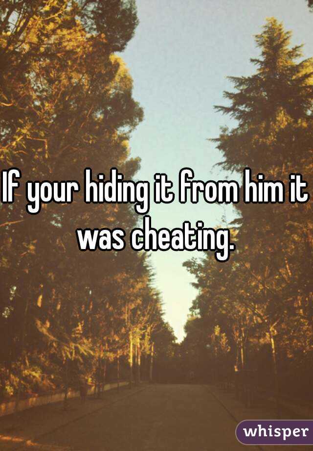 If your hiding it from him it was cheating. 