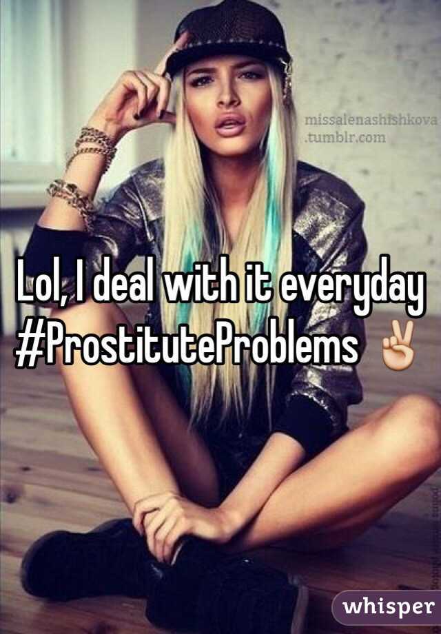 Lol, I deal with it everyday #ProstituteProblems ✌️