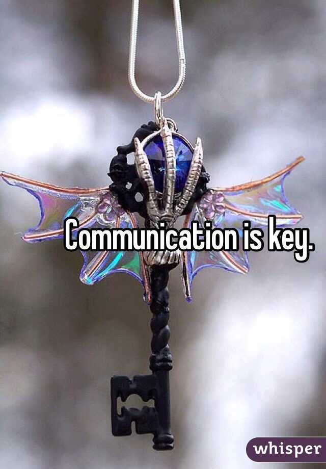 Communication is key.