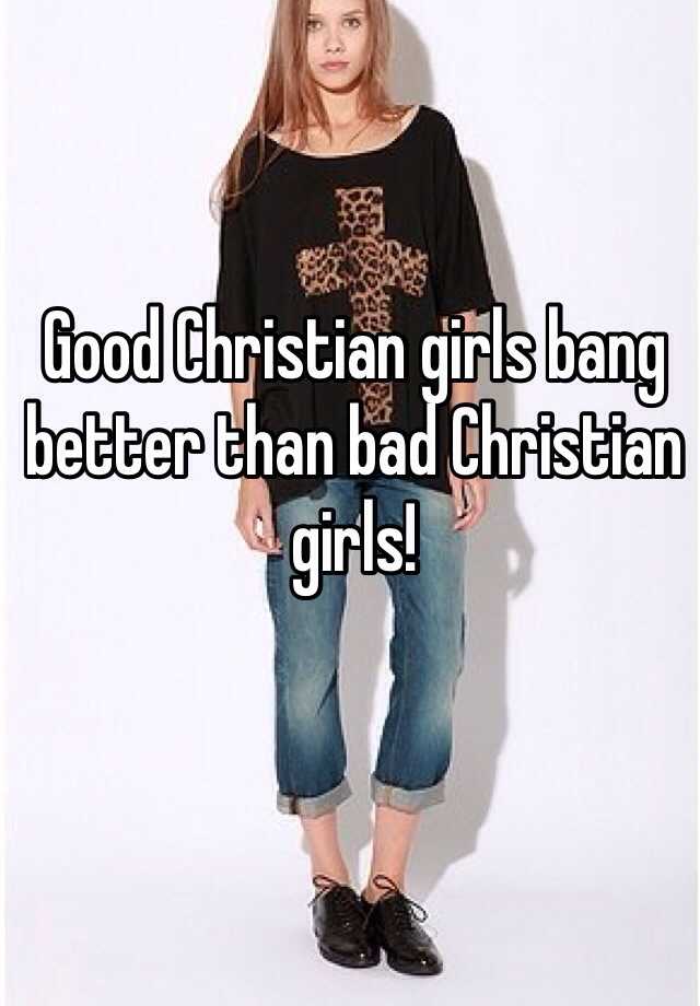 Good Christian Girls Bang Better Than Bad Christian Girls 