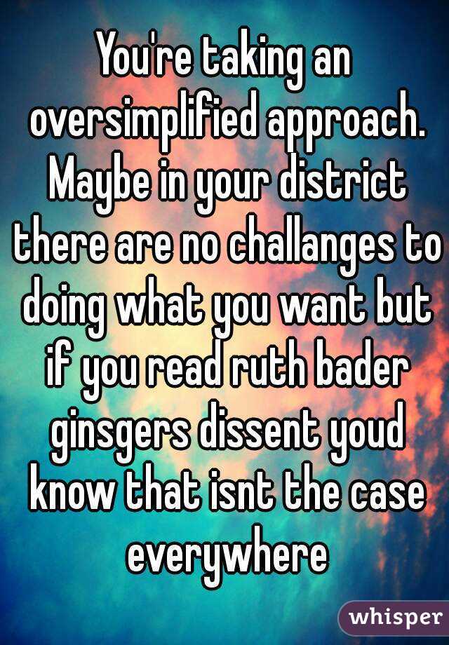 You're taking an oversimplified approach. Maybe in your district there are no challanges to doing what you want but if you read ruth bader ginsgers dissent youd know that isnt the case everywhere