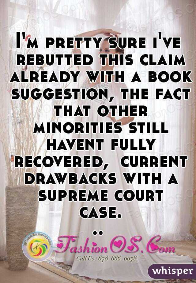 I'm pretty sure i've rebutted this claim already with a book suggestion, the fact that other minorities still havent fully recovered,  current drawbacks with a supreme court case...