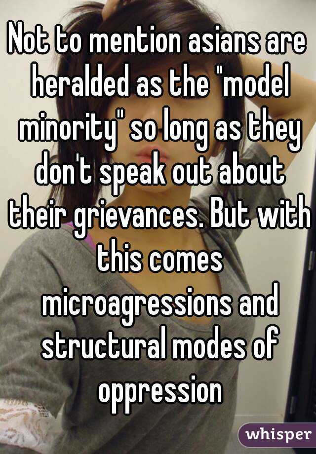 Not to mention asians are heralded as the "model minority" so long as they don't speak out about their grievances. But with this comes microagressions and structural modes of oppression