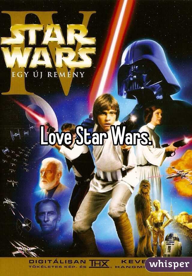 Love Star Wars.