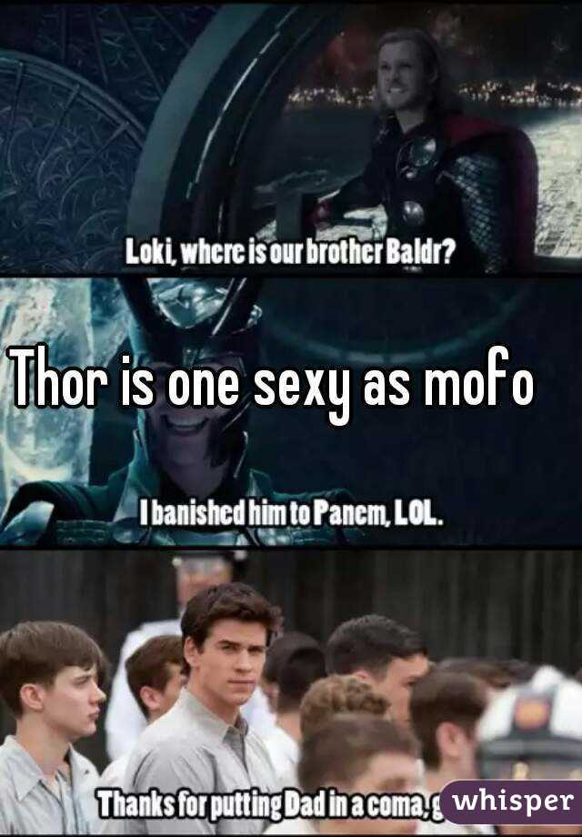 Thor is one sexy as mofo
