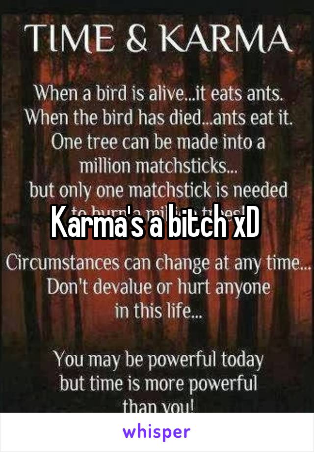 Karma's a bitch xD 