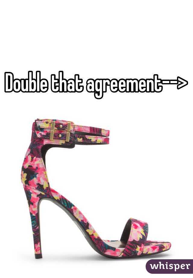 Double that agreement-->