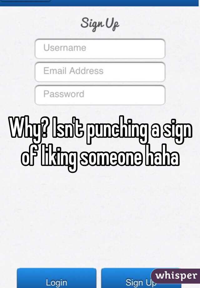 Why? Isn't punching a sign of liking someone haha