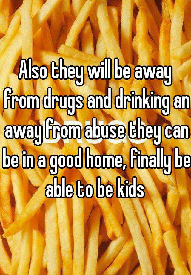 also-they-will-be-away-from-drugs-and-drinking-an-away-from-abuse-they