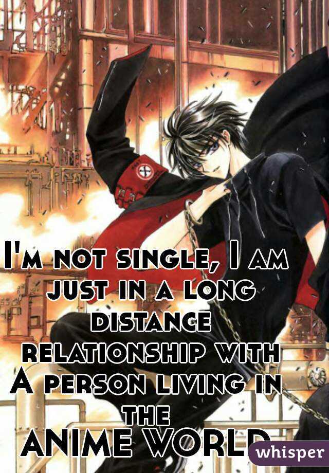 I'm not single, I am just in a long distance relationship with A person  living
