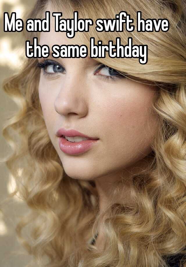 me-and-taylor-swift-have-the-same-birthday