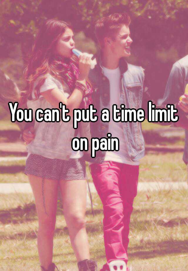 you-can-t-put-a-time-limit-on-pain