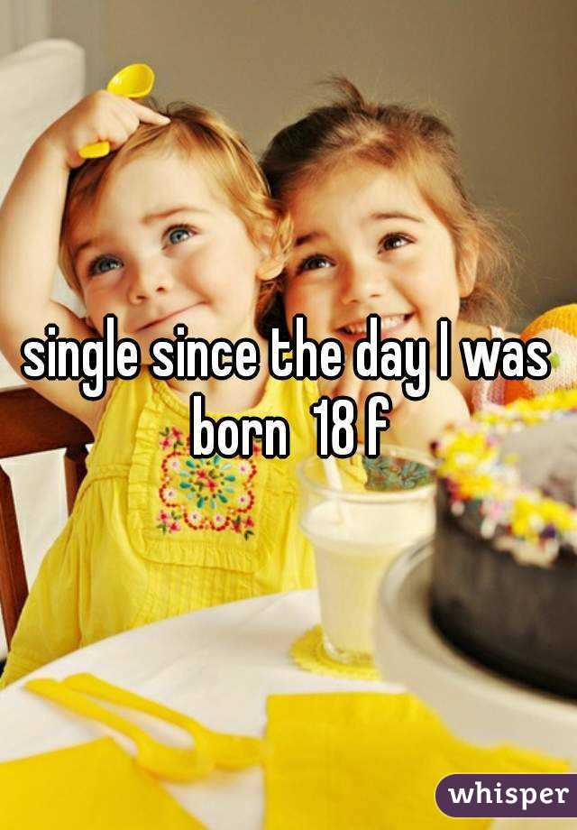 single-since-the-day-i-was-born-18-f