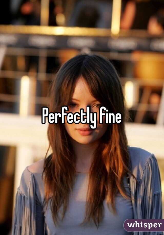 Perfectly fine 