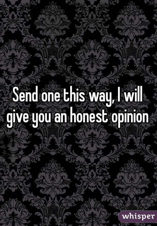 Send one this way, I will give you an honest opinion 