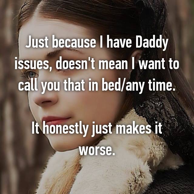 What It S Really Like To Have Daddy Issues