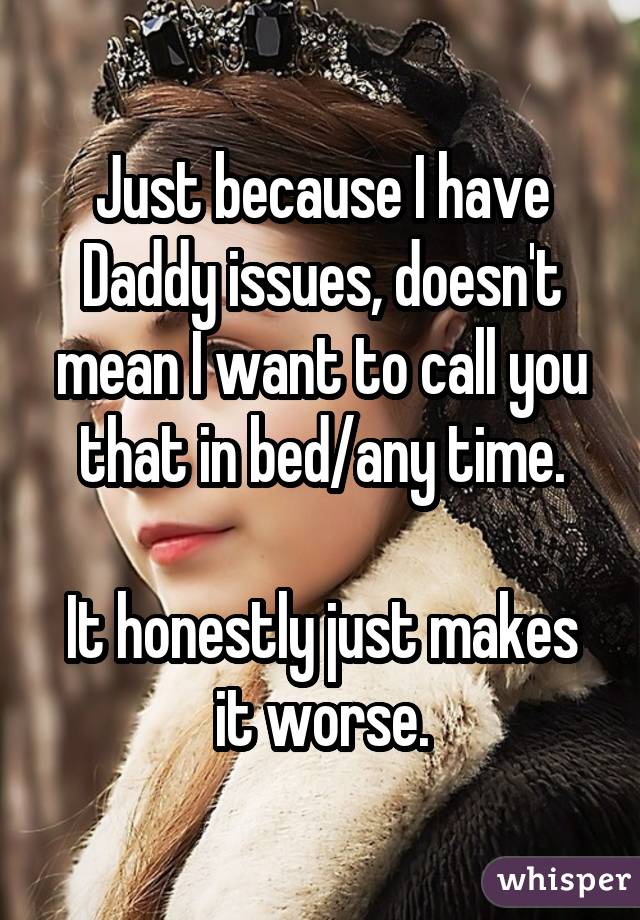 What It S Really Like To Have Daddy Issues Whisper