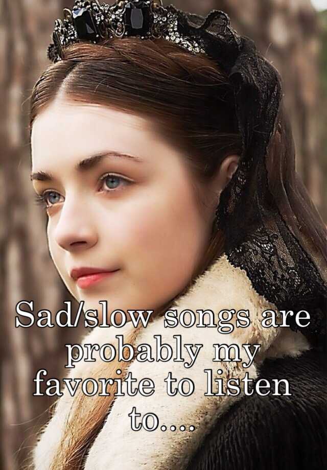 sad-slow-songs-are-probably-my-favorite-to-listen-to