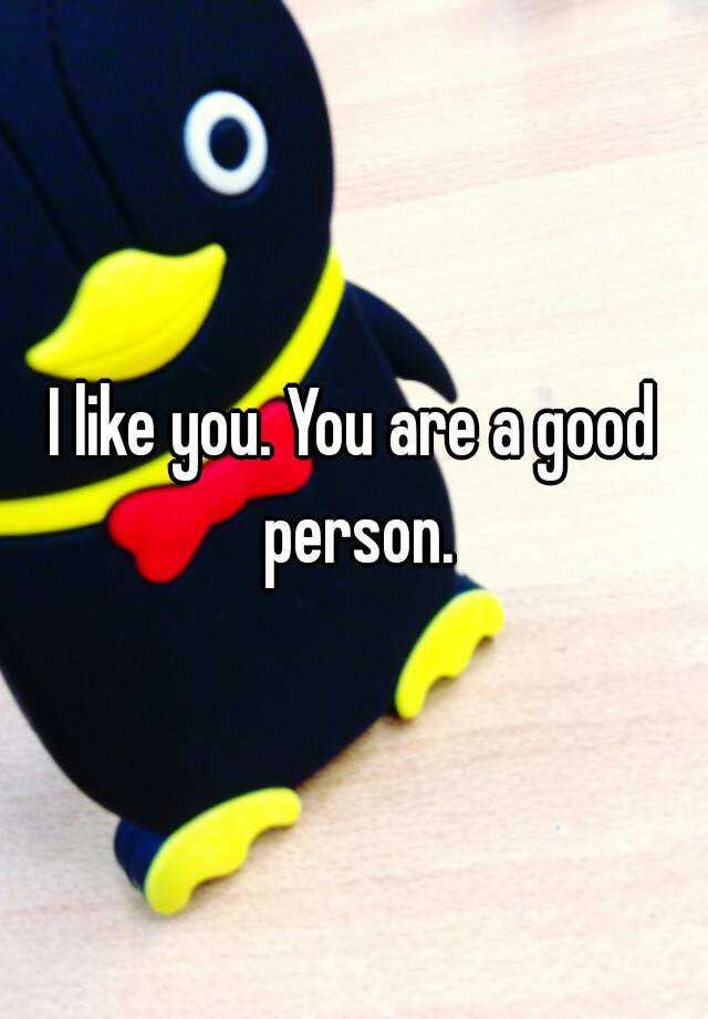 i-like-you-you-are-a-good-person