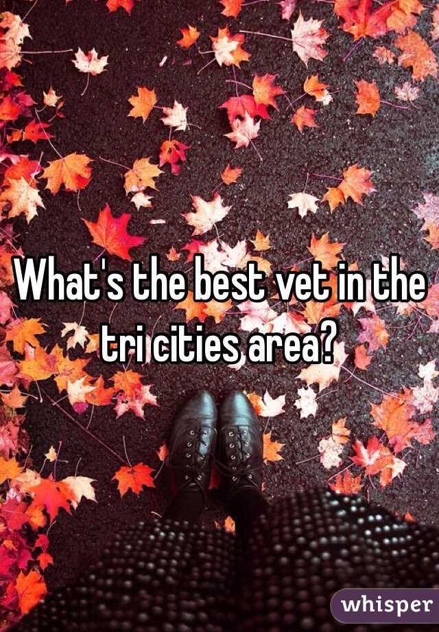 What's the best vet in the tri cities area? 