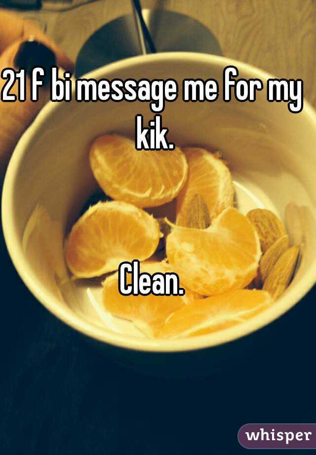 21 f bi message me for my kik.


Clean.