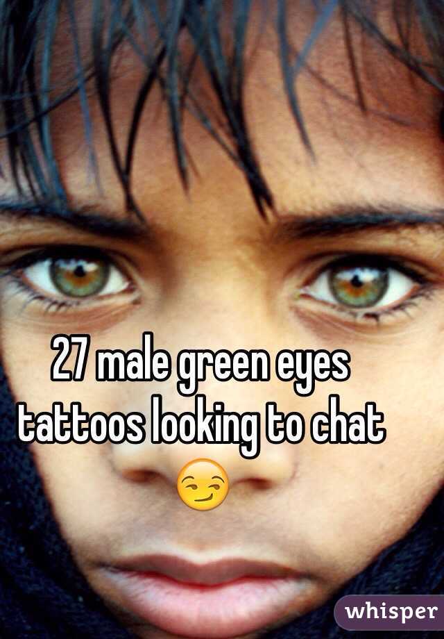 27 male green eyes tattoos looking to chat 😏