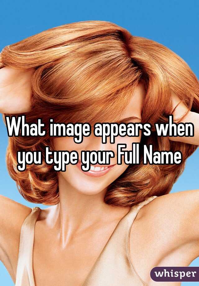 What image appears when you type your Full Name