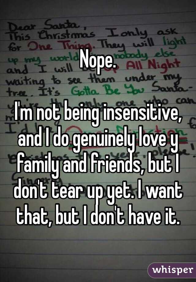 Nope. 

I'm not being insensitive, and I do genuinely love y family and friends, but I don't tear up yet. I want that, but I don't have it.