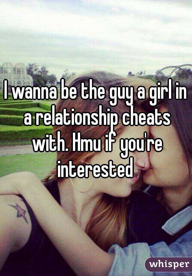 I wanna be the guy a girl in a relationship cheats with. Hmu if you're interested 